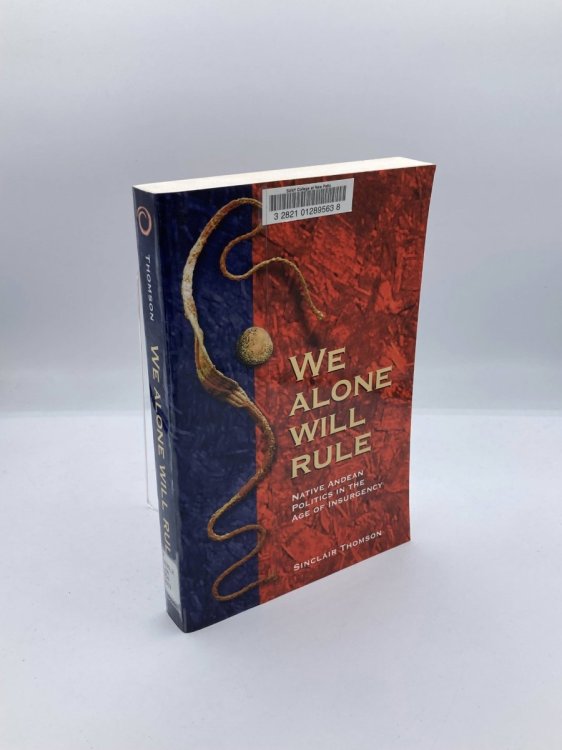 Image for We Alone Will Rule Native Andean Politics in the Age of Insurgency We Alone Will Rule Native Andean Politics in the Age of Insurgency