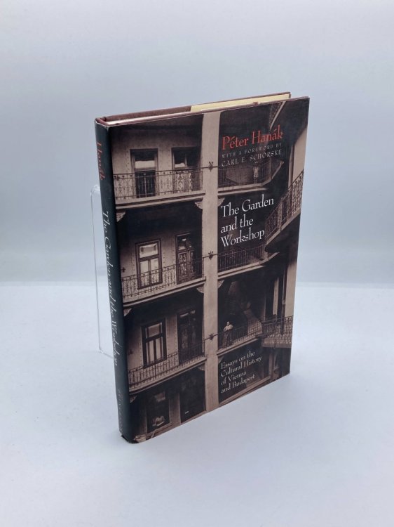 Image for The Garden and the Workshop Essays on the Cultural History of Vienna and Budapest The Garden and the Workshop Essays on the Cultural History of Vienna and Budapest