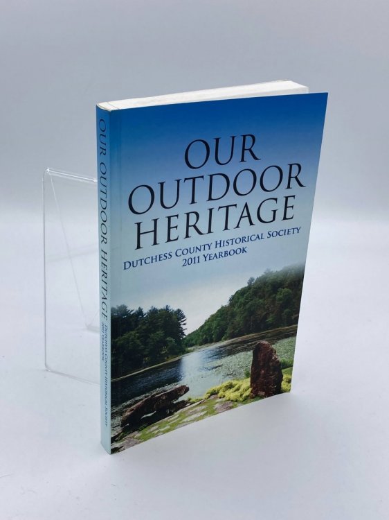 Image for Our Outdoor Heritage Dutchess County Historical Society 2011 Yearbook - Volume 90 Our Outdoor Heritage Dutchess County Historical Society 2011 Yearbook - Volume 90