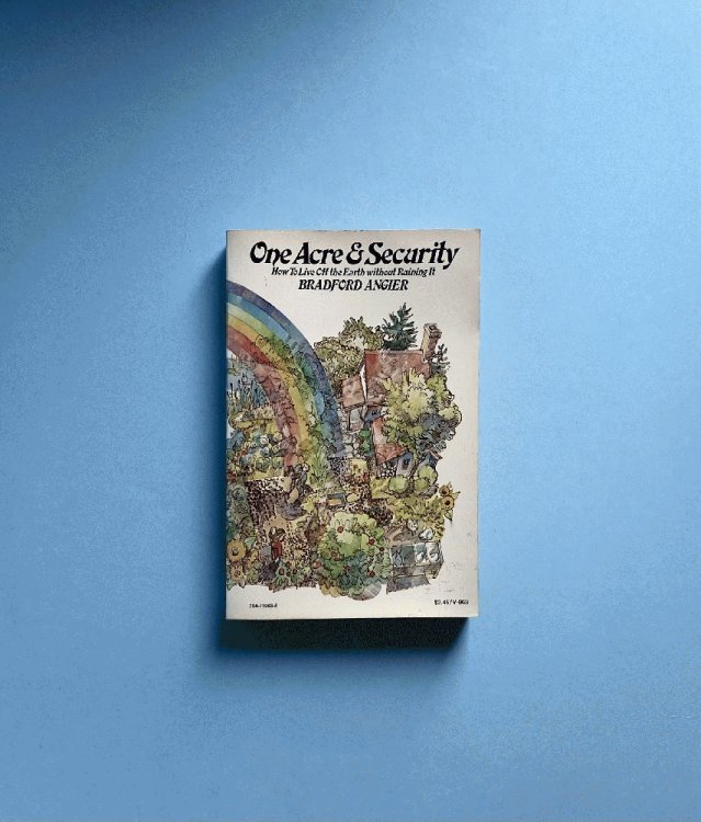 Image for One Acre and Security; How to Live Off the Earth Without Ruining It. One Acre and Security; How to Live Off the Earth Without Ruining It.