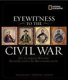 Image for EYEWITNESS TO THE CIVIL WAR : the complete history from secession to Reconstruction EYEWITNESS TO THE CIVIL WAR : the complete history from secession to Reconstruction