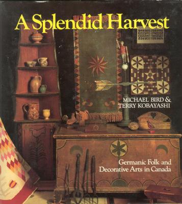 Image for A SPLENDID HARVEST: Germanic Folk and Decorative Arts in Canada A SPLENDID HARVEST: Germanic Folk and Decorative Arts in Canada