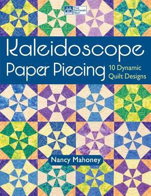 Image for Kaleidoscope Paper Piecing: 10 Dynamic Quilt Designs Kaleidoscope Paper Piecing: 10 Dynamic Quilt Designs