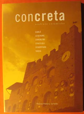 Image for Concreta sculture ceramiche : Palazzo Pretorio, Certaldo : Carle, Leverone, Lorenzini, Staccioli, Stropparo, Tasca Concreta sculture ceramiche : Palazzo Pretorio, Certaldo : Carle, Leverone, Lorenzini, Staccioli, Stropparo, Tasca