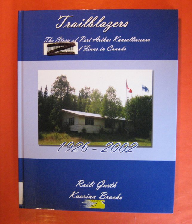 Image for Trailblazers: The Story of Port Arthur Kansallisseura Loyal Finns in Canada 1926-2002 Trailblazers: The Story of Port Arthur Kansallisseura Loyal Finns in Canada 1926-2002