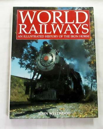 Image for World Railways: An Illustrated History of the Iron Horse World Railways: An Illustrated History of the Iron Horse