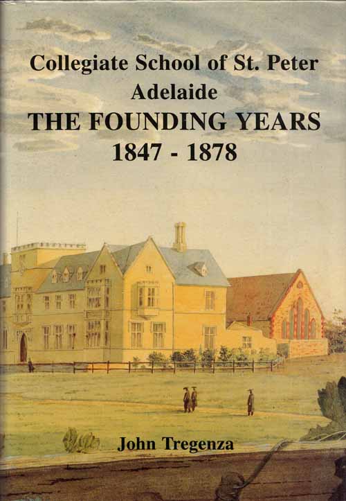 Image for Collegiate School of St. Peter Adelaide The Founding Years 1847-1878 Collegiate School of St. Peter Adelaide The Founding Years 1847-1878
