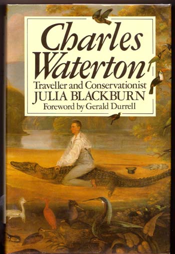 Image for Charles Waterton 1782-1865 Traveller and Conservationist Charles Waterton 1782-1865 Traveller and Conservationist