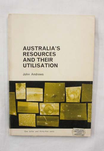 Image for Australia's Resources and Their Utilisation Australia's Resources and Their Utilisation