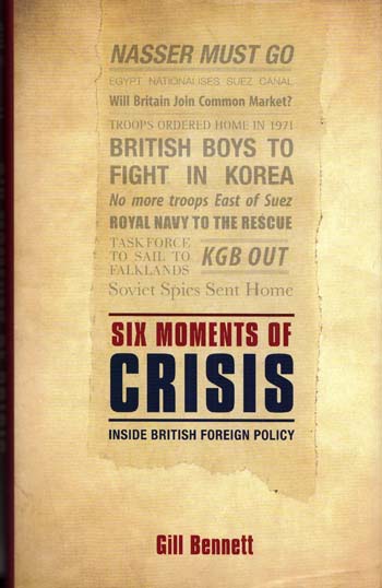 Image for Six Moments of Crisis Inside British Foreign Policy Six Moments of Crisis Inside British Foreign Policy