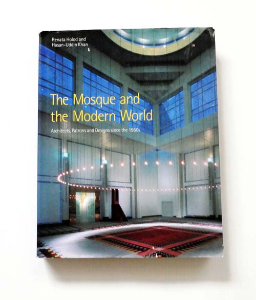 Image for The Mosque and the Modern World: Architects, Patrons and Designs Since the 1950s The Mosque and the Modern World: Architects, Patrons and Designs Since the 1950s