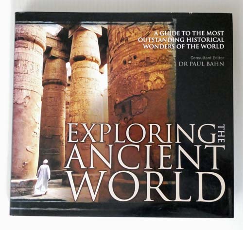 Image for Exploring The Ancient World A Guide to The Most Outstanding Historical Wonders Ever Built Exploring The Ancient World A Guide to The Most Outstanding Historical Wonders Ever Built
