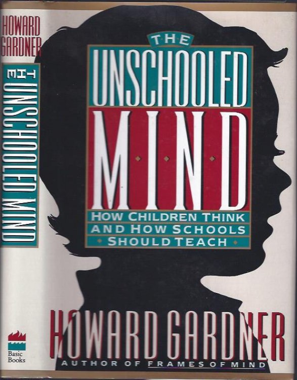 Image for The Unschooled Mind : How Children Think and How Schools Should Teach The Unschooled Mind : How Children Think and How Schools Should Teach