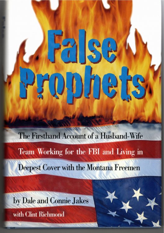 Image for False Prophets The Firsthand Account of a Husband-Wife Team Working for the FBI and Living in Deepest Cover with the Montana Freemen False Prophets The Firsthand Account of a Husband-Wife Team Working for the FBI and Living in Deepest Cover with the Montana Freemen