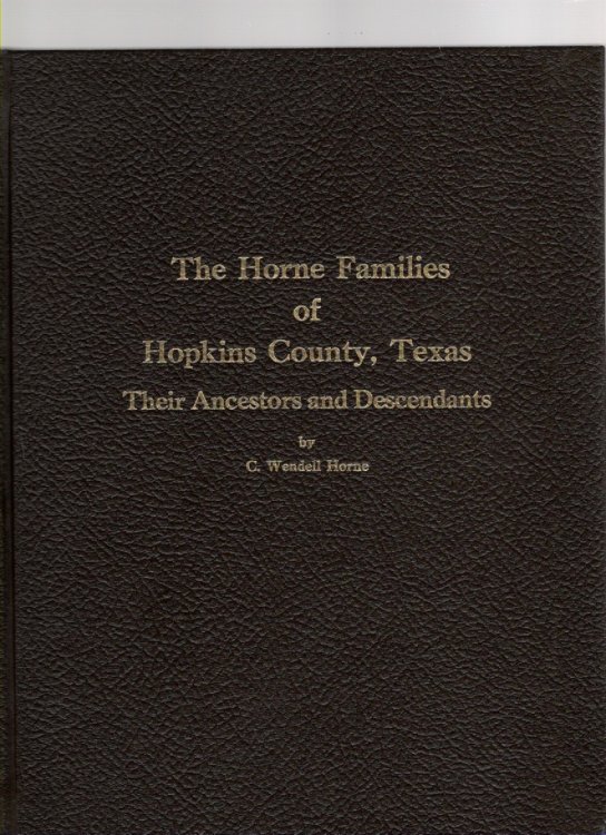 Image for The Horne Families of Hopkins County, Texas Their Ancestors and Descendants The Horne Families of Hopkins County, Texas Their Ancestors and Descendants