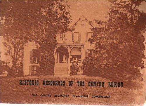 Image for Historic Resources of the Centre Region A Remembrance of Things Past Historic Resources of the Centre Region A Remembrance of Things Past