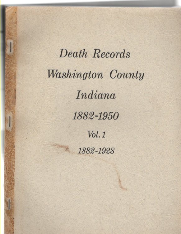 Image for Death Records Washington County, Indiana 1882-1950 Vol. 1 1882-1928 Death Records Washington County, Indiana 1882-1950 Vol. 1 1882-1928