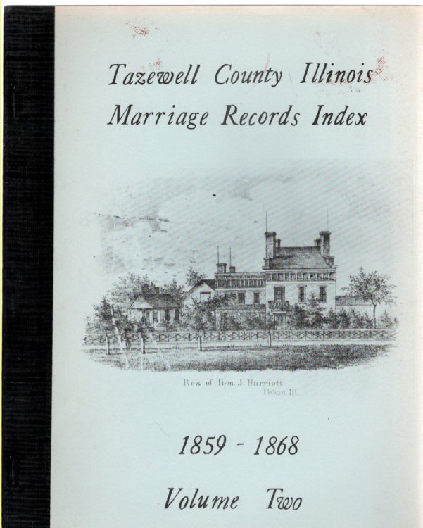 Image for Tazewell County Illinois Marriage Records Index November 1859-1868 Volume Two Tazewell County Illinois Marriage Records Index November 1859-1868 Volume Two