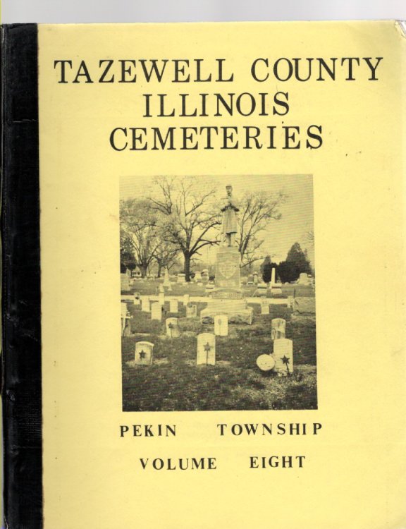 Image for Tazewell County, Illinois Cemeteries Volume VIII Pekin Township Tazewell County, Illinois Cemeteries Volume VIII Pekin Township