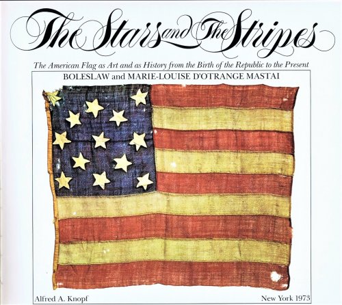 Image for The Stars and The Stripes The American Flag as Art and as History from the Birth of the Republic to the Present The Stars and The Stripes The American Flag as Art and as History from the Birth of the Republic to the Present