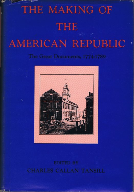 Image for The Making of the American Republic: The Great Documents, 1774-1789 The Making of the American Republic: The Great Documents, 1774-1789
