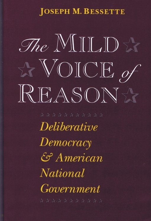 Image for The Mild Voice of Reason: Deliberative Democracy and American National Government The Mild Voice of Reason: Deliberative Democracy and American National Government