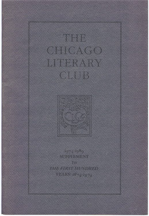 Image for The Chicago Literary Club: 1974-1989 Supplement to The First Hundred Years: 1874-1974 The Chicago Literary Club: 1974-1989 Supplement to The First Hundred Years: 1874-1974
