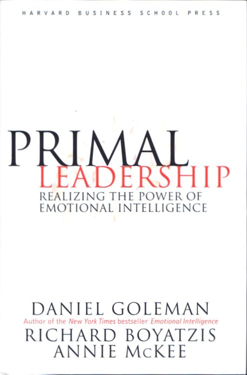 Image for Primal Leadership: Realizing the Power of Emotional Intelligence Primal Leadership: Realizing the Power of Emotional Intelligence