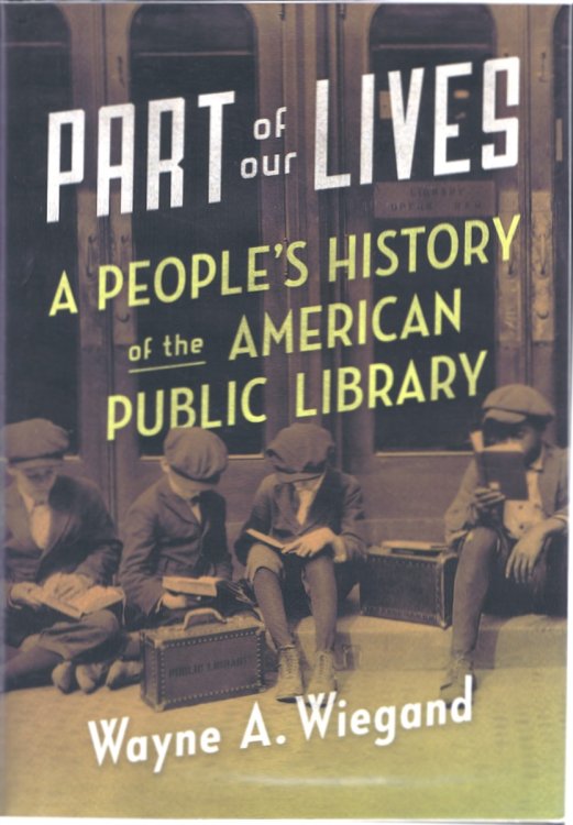 Image for Part of Our Lives: A People's History of the American Public Library Part of Our Lives: A People's History of the American Public Library