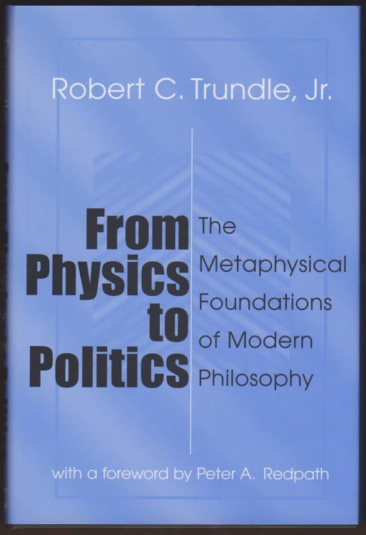 Image for FROM PHYSICS TO POLITICS The Metaphysical Foundations of Modern Philosophy FROM PHYSICS TO POLITICS The Metaphysical Foundations of Modern Philosophy