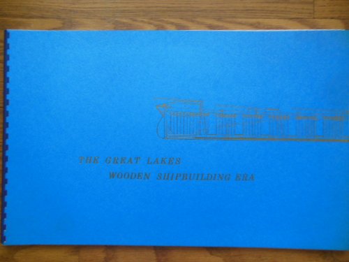 Image for The Great Lakes Wooden Shipbuilding Era The Great Lakes Wooden Shipbuilding Era