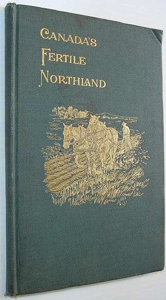 Image for Canada's Fertile Northland - A Glimpse of the Enormous Resources of Part of the Unexplored Regions of the Dominion Canada's Fertile Northland - A Glimpse of the Enormous Resources of Part of the Unexplored Regions of the Dominion