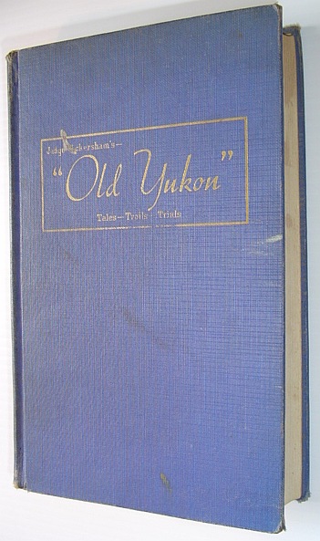Image for Old Yukon: Tales - Trails - and Trials Old Yukon: Tales - Trails - and Trials